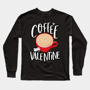 Coffee Is My Valentine Long Sleeve T-Shirt